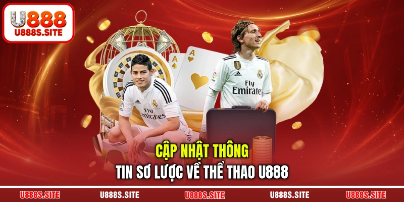 Cập nhật thông tin sơ lược về thể thao U888