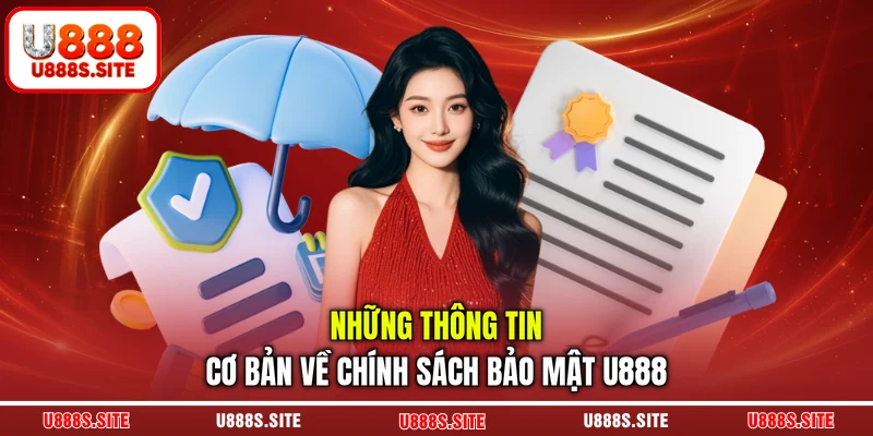 Những thông tin cơ bản về chính sách bảo mật U888 Những thông tin cơ bản về chính sách bảo mật U888