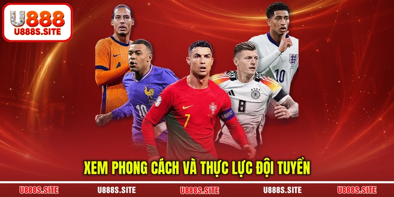 Xem phong cách và thực lực đội tuyển Xem phong cách và thực lực đội tuyển