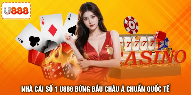 Nhà cái số 1 U888 đứng đầu châu Á chuẩn quốc tế Nhà cái số 1 U888 đứng đầu châu Á chuẩn quốc tế